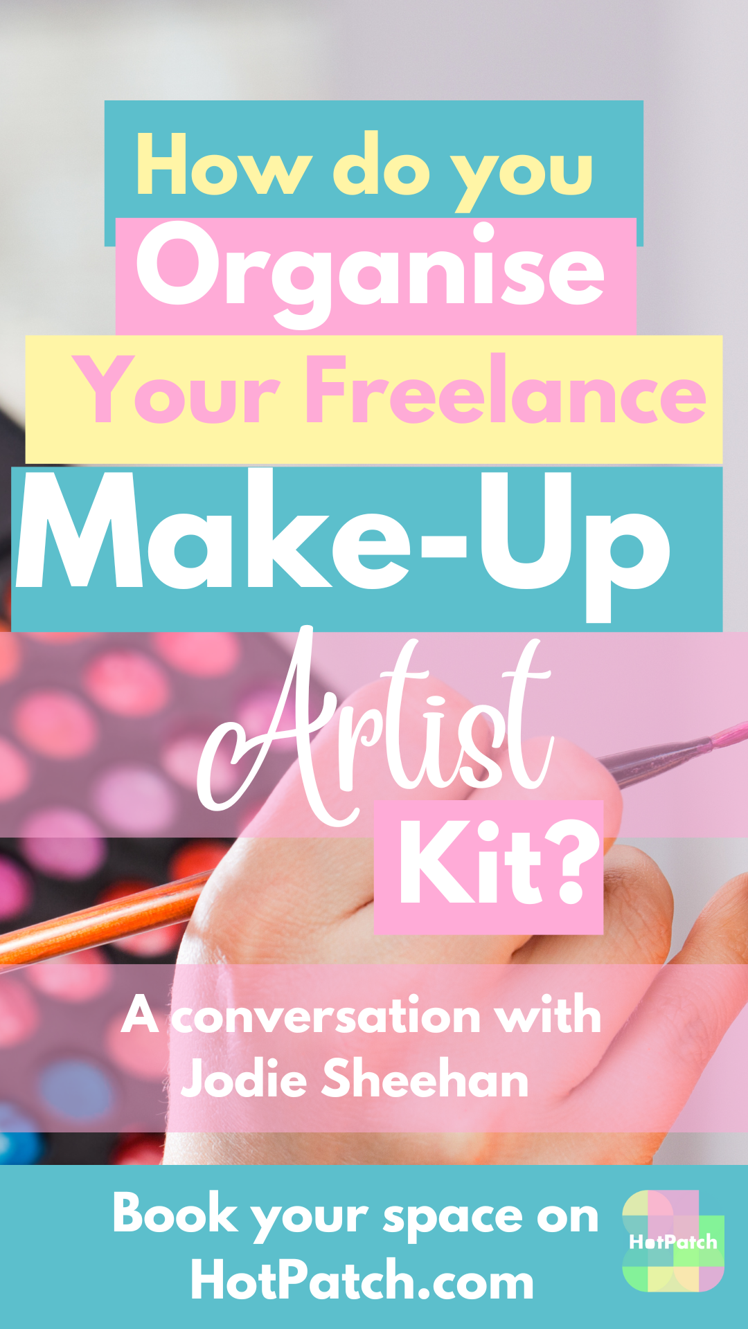 Jodie Sheehan How do you organise your Make Up Artist kit? HotPatch